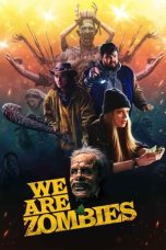 Nonton Dan Download We Are Zombies (2024) lk21 Film Subtitle Indonesia